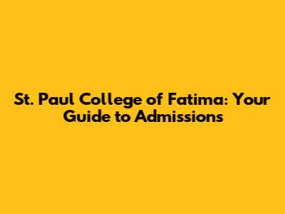 St. Paul College of Fatima: Your Guide to Admissions