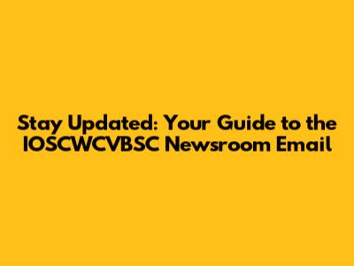 Stay Updated: Your Guide to the IOSCWCVBSC Newsroom Email