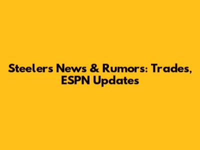 Steelers News & Rumors: Trades, ESPN Updates