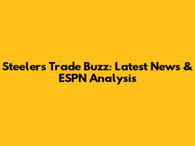 Steelers Trade Buzz: Latest News & ESPN Analysis
