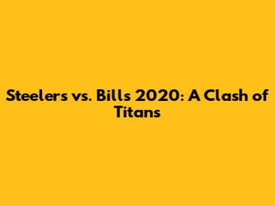 Steelers vs. Bills 2020: A Clash of Titans