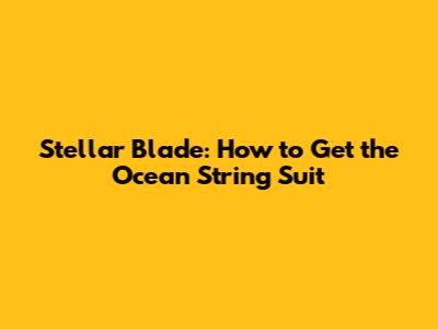 Stellar Blade: How to Get the Ocean String Suit
