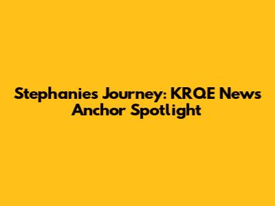 Stephanie's Journey: KRQE News Anchor Spotlight