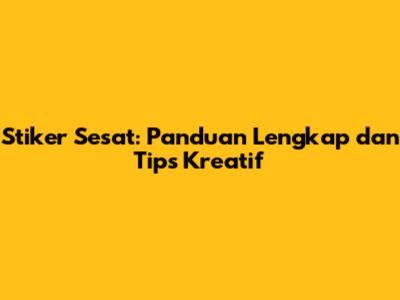 Stiker Sesat: Panduan Lengkap dan Tips Kreatif