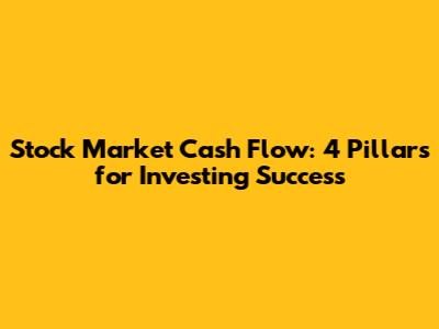 Stock Market Cash Flow: 4 Pillars for Investing Success