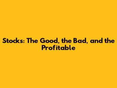 Stocks: The Good, the Bad, and the Profitable