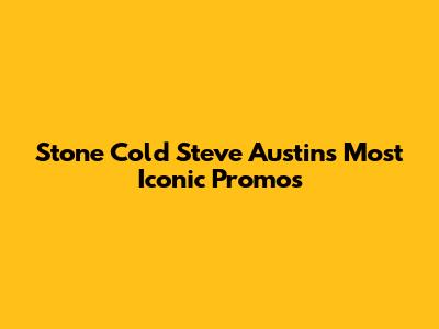 Stone Cold Steve Austin's Most Iconic Promos