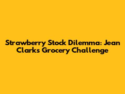 Strawberry Stock Dilemma: Jean Clark's Grocery Challenge