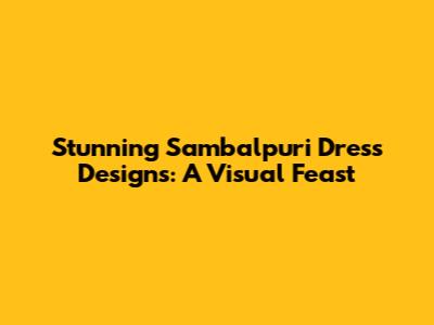 Stunning Sambalpuri Dress Designs: A Visual Feast