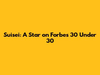 Suisei: A Star on Forbes 30 Under 30