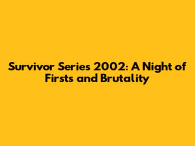 Survivor Series 2002: A Night of Firsts and Brutality