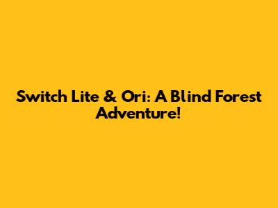 Switch Lite & Ori: A Blind Forest Adventure!