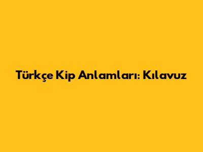 Türkçe Kip Anlamları: Kılavuz