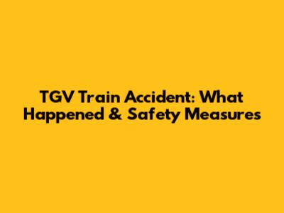 TGV Train Accident: What Happened & Safety Measures