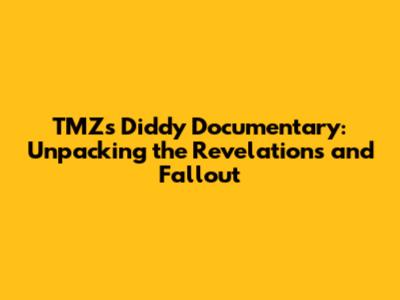 TMZ's Diddy Documentary: Unpacking the Revelations and Fallout