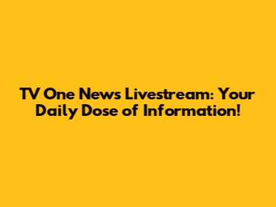 TV One News Livestream: Your Daily Dose of Information!