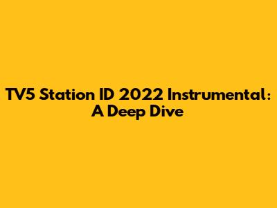 TV5 Station ID 2022 Instrumental: A Deep Dive