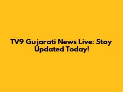 TV9 Gujarati News Live: Stay Updated Today!