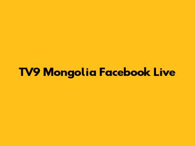 TV9 Mongolia Facebook Live