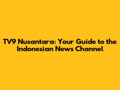 TV9 Nusantara: Your Guide to the Indonesian News Channel