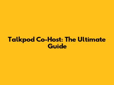Talkpod Co-Host: The Ultimate Guide