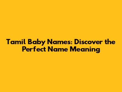 Tamil Baby Names: Discover the Perfect Name Meaning