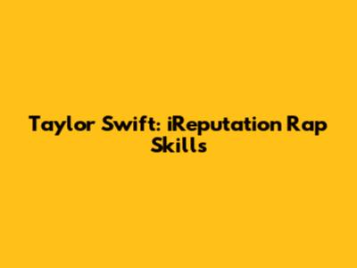Taylor Swift: iReputation Rap Skills
