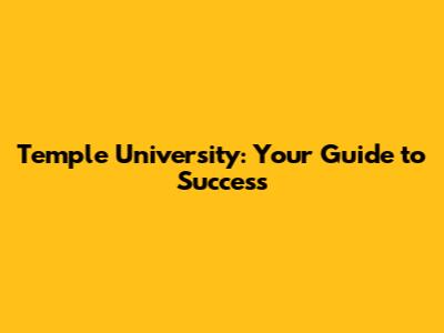 Temple University: Your Guide to Success