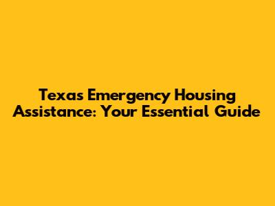 Texas Emergency Housing Assistance: Your Essential Guide