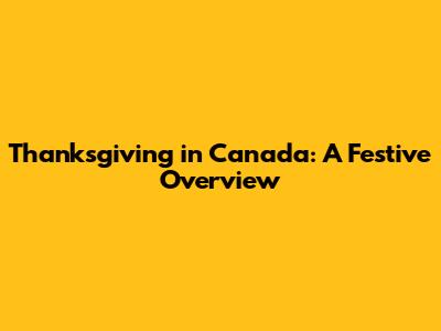 Thanksgiving in Canada: A Festive Overview