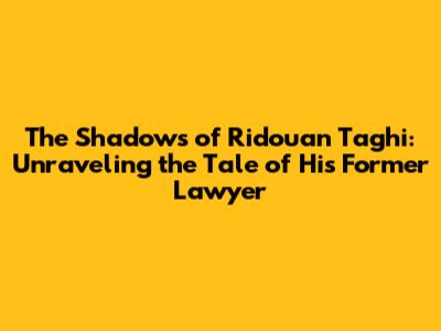 The Shadows of Ridouan Taghi: Unraveling the Tale of His Former Lawyer