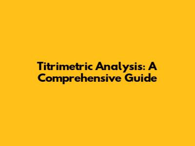 Titrimetric Analysis: A Comprehensive Guide
