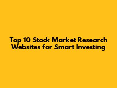 Top 10 Stock Market Research Websites for Smart Investing