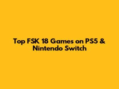 Top FSK 18 Games on PS5 & Nintendo Switch