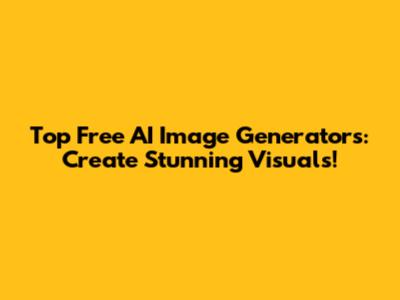 Top Free AI Image Generators: Create Stunning Visuals!