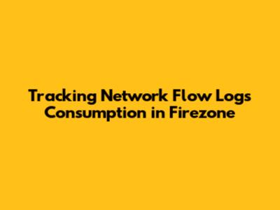 Tracking Network Flow Logs Consumption in Firezone