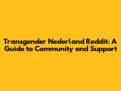 Transgender Nederland Reddit: A Guide to Community and Support