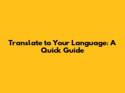 Translate to Your Language: A Quick Guide