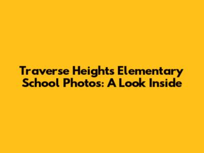 Traverse Heights Elementary School Photos: A Look Inside