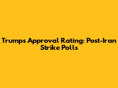 Trump's Approval Rating: Post-Iran Strike Polls