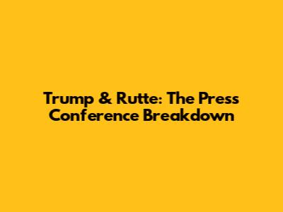 Trump & Rutte: The Press Conference Breakdown