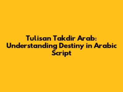 Tulisan Takdir Arab: Understanding Destiny in Arabic Script
