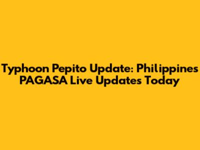 Typhoon Pepito Update: Philippines PAGASA Live Updates Today