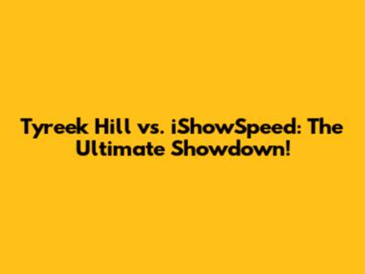 Tyreek Hill vs. iShowSpeed: The Ultimate Showdown!