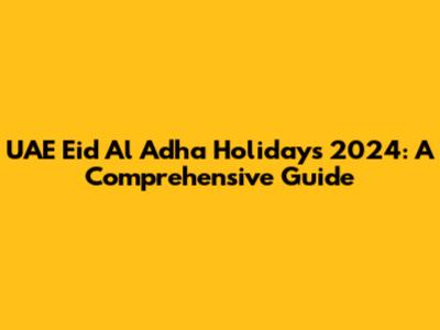 UAE Eid Al Adha Holidays 2024: A Comprehensive Guide