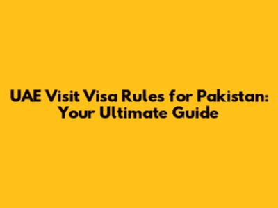 UAE Visit Visa Rules for Pakistan: Your Ultimate Guide
