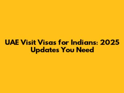 UAE Visit Visas for Indians: 2025 Updates You Need
