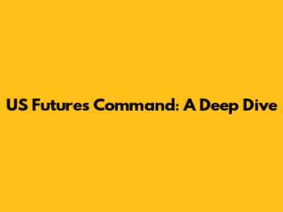 US Futures Command: A Deep Dive