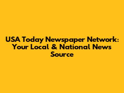 USA Today Newspaper Network: Your Local & National News Source