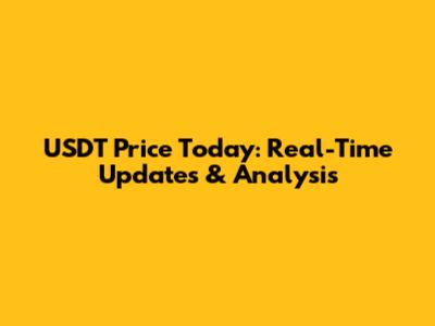 USDT Price Today: Real-Time Updates & Analysis